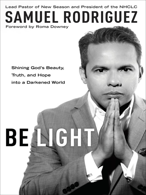 Title details for Be Light by Samuel Rodriguez - Available
